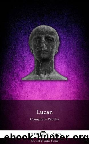 Delphi Complete Works of Lucan (Illustrated) (Delphi Ancient Classics Book 29) by Marcus Annaeus Lucanus Lucan
