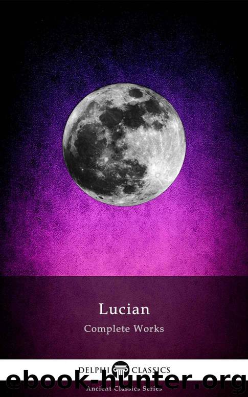 Delphi Complete Works of Lucian (Illustrated) (Delphi Ancient Classics Book 59) by Samosata Lucian