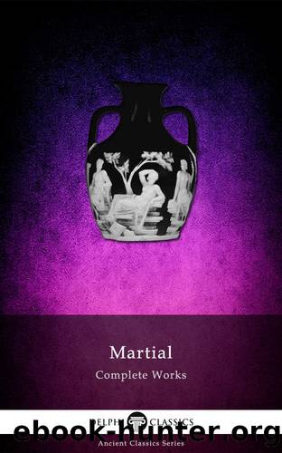 Delphi Complete Works of Martial (Illustrated) (Delphi Ancient Classics Book 33) by Marcus Valerius Martialis Martial