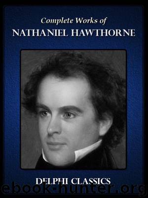 Delphi Complete Works of Nathaniel Hawthorne (Illustrated) by HAWTHORNE NATHANIEL