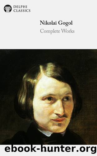 Delphi Complete Works of Nikolai Gogol (Illustrated) 1st ed. (2012) by Nikolai Gogol