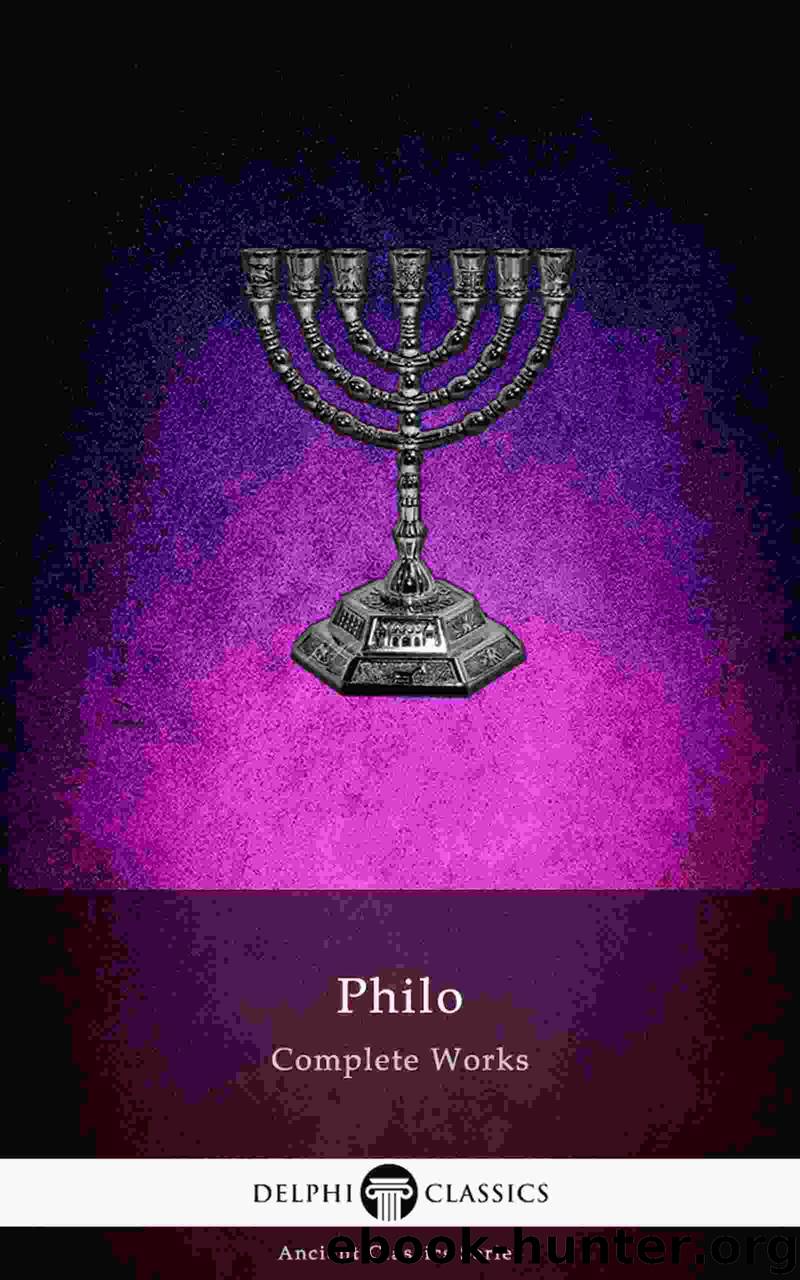 Delphi Complete Works of Philo of Alexandria (Illustrated) (Delphi Ancient Classics Book 77) by of Alexandria Philo Judaeus