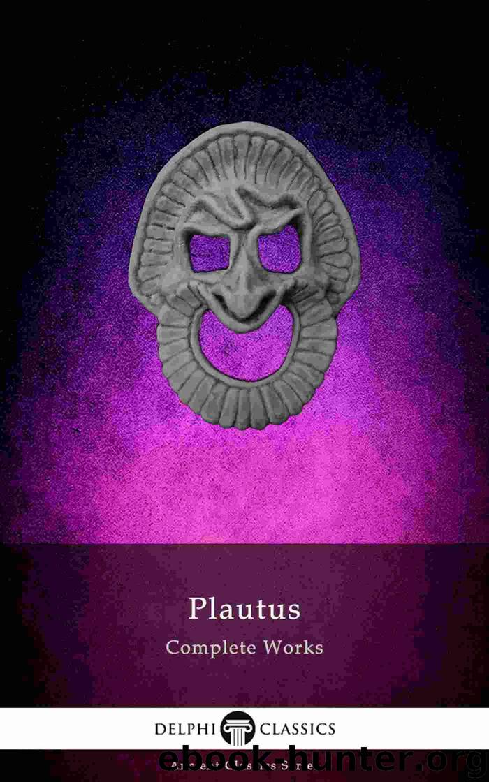 Delphi Complete Works of Plautus (Illustrated) (Delphi Ancient Classics Book 72) by Plautus Titus Maccius