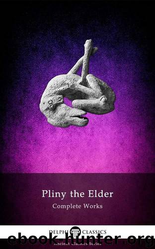 Delphi Complete Works of Pliny the Elder (Illustrated) (Delphi Ancient Classics Book 53) by Pliny the Elder