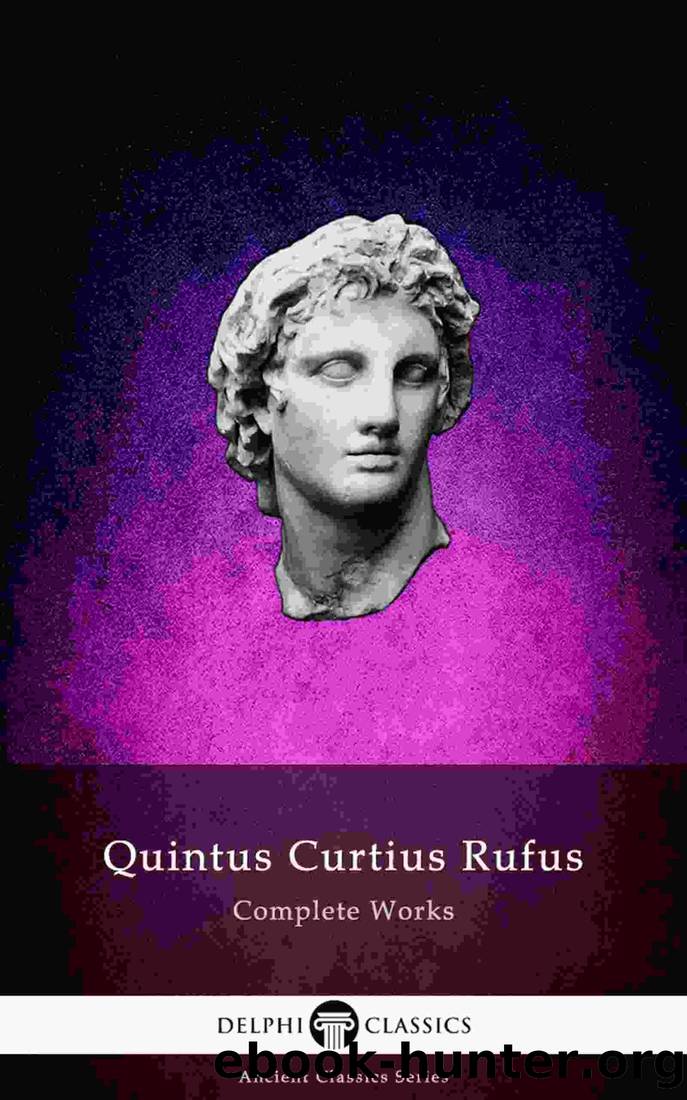 Delphi Complete Works of Quintus Curtius Rufus - History of Alexander (Illustrated) (Delphi Ancient Classics Book 75) by Quintus Curtius Rufus