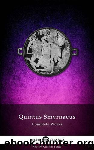 Delphi Complete Works of Quintus Smyrnaeus by Quintus Smyrnaeus