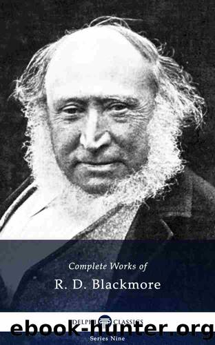 Delphi Complete Works of R. D. Blackmore (Illustrated) by R. D. Blackmore