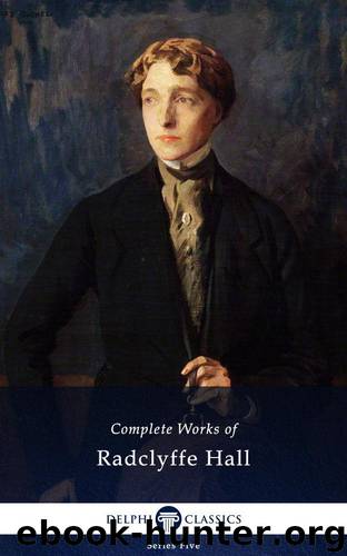 Delphi Complete Works of Radclyffe Hall (Illustrated) (Series Five Book 3) by Hall Radclyffe