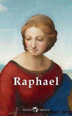 Delphi Complete Works of Raphael (Illustrated) (Masters of Art Book 13) by Raffaello Sanzio