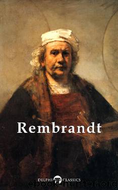 Delphi Complete Works of Rembrandt van Rijn (Illustrated) (Masters of Art Book 9) by Rembrandt van Rijn