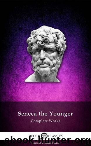 Delphi Complete Works of Seneca the Younger (Illustrated) (Delphi Ancient Classics Book 27) by Seneca Lucius Annaeus