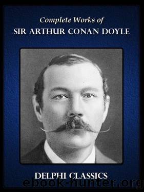 Delphi Complete Works of Sir Arthur Conan Doyle (Illustrated) by SIR ARTHUR CONAN DOYLE