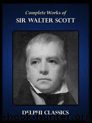 Delphi Complete Works of Sir Walter Scott (Illustrated) by Scott Sir Walter