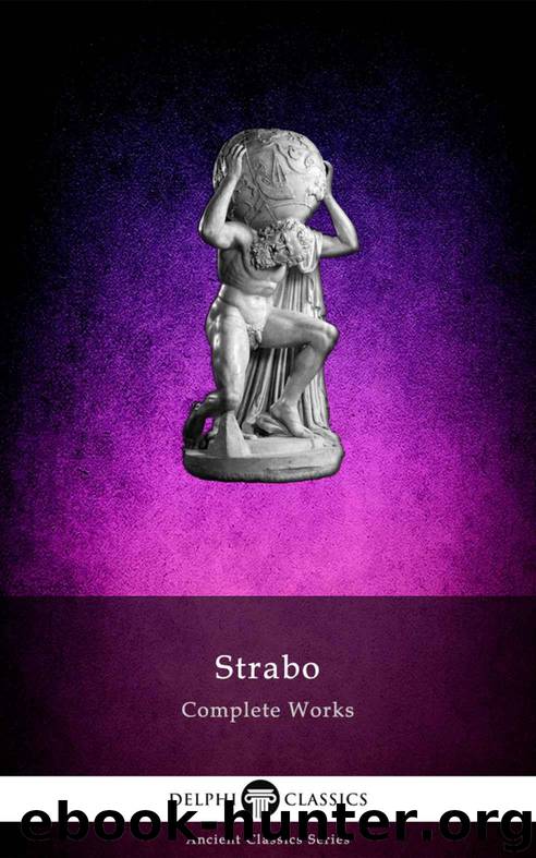 Delphi Complete Works of Strabo - Geography (Illustrated) (Delphi Ancient Classics Book 61) by of Amaseia Strabo