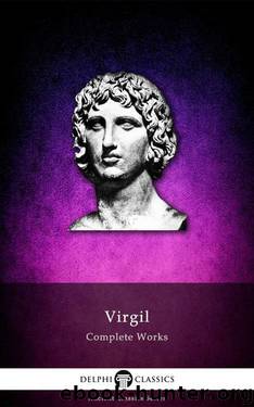 Delphi Complete Works of Virgil (Illustrated) (Delphi Ancient Classics Book 3) by VIRGIL