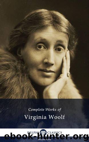 Delphi Complete Works of Virginia Woolf (Illustrated) by VIRGINIA WOOLF