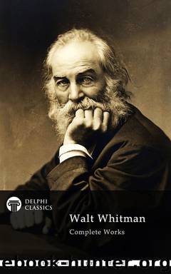 Delphi Complete Works of Walt Whitman (Illustrated) (Delphi Poets Series) by Walt Whitman