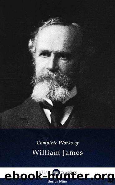 Delphi Complete Works of William James (Illustrated) (Delphi Series Nine Book 22) by William James