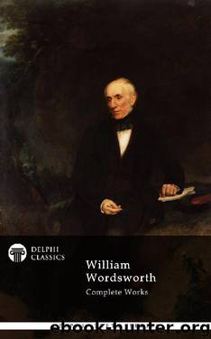 Delphi Complete Works of William Wordsworth by William Wordsworth