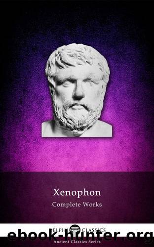 Delphi Complete Works of Xenophon (Illustrated) (Delphi Ancient Classics Book 21) by Xenophon