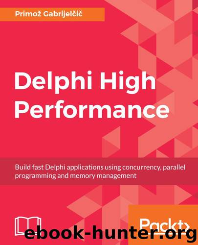Delphi High Performance: Build fast Delphi applications using concurrency, parallel programming and memory management by Primož Gabrijelčič