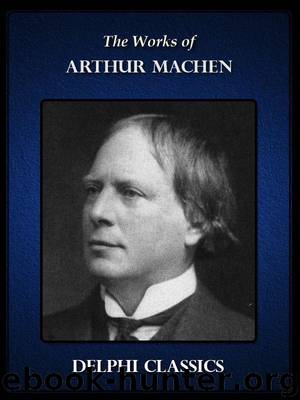 Delphi Works of Arthur Machen (Illustrated) (Series Four) by Machen Arthur