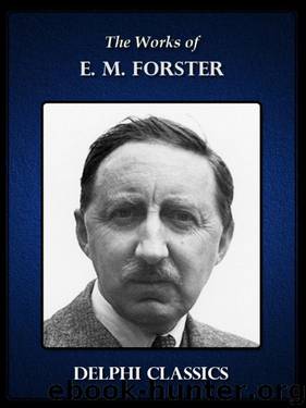 Delphi Works of E. M. Forster (Illustrated) (Series Four) by Edward Morgan Forster