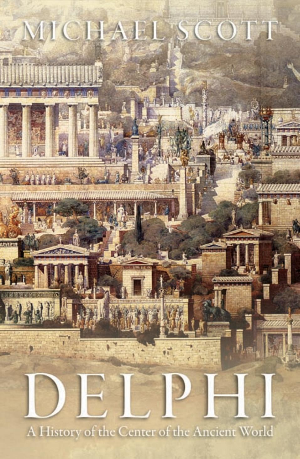 Delphi: A History of the Center of the Ancient World by Michael Scott