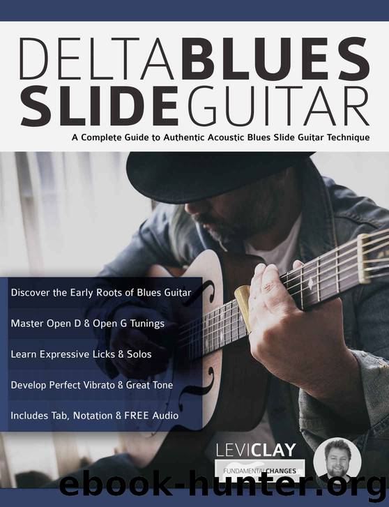 Delta Blues Slide Guitar: A Complete Guide to Authentic Acoustic Blues Slide Guitar (Learn Slide Guitar) by Levi Clay & Joseph Alexander