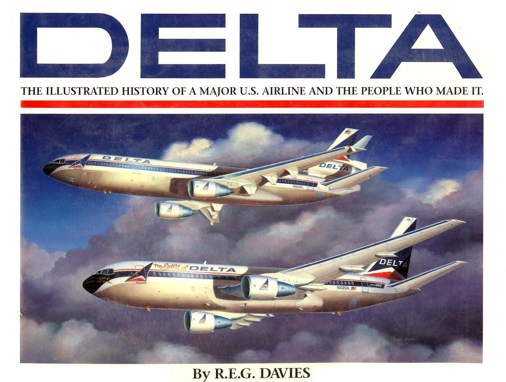 Delta: An Airline and Its Aircraft. The Illustrated History of a Major U.S. Airline and the People Who Made It by R. E. G. Davies