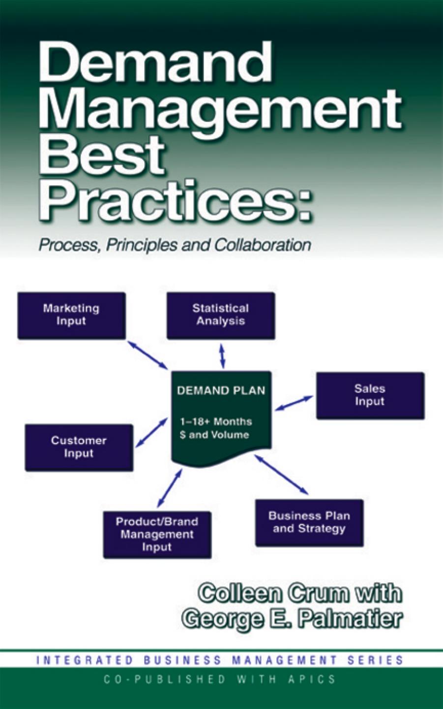 Demand Management Best Practices: Process, Principles, and Collaboration (Integrated Business Management Series) (J. Ross Publishing Integrated Business Management Series) by Colleen Crum George E. Palmatier