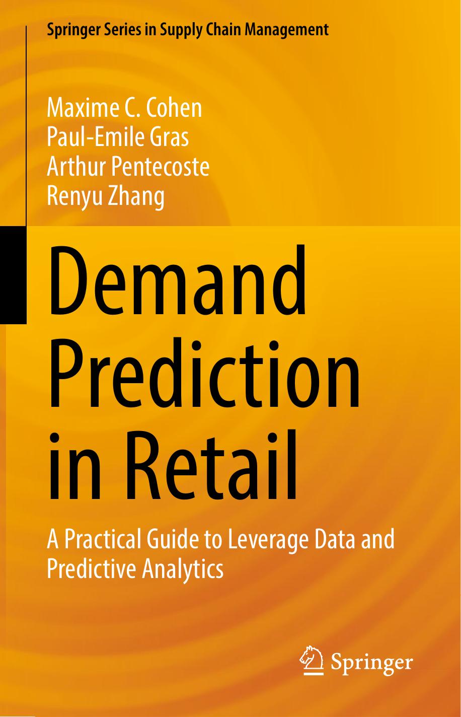 Demand Prediction in Retail: A Practical Guide to Leverage Data and Predictive Analytics by Maxime C. Cohen Paul-Emile Gras Arthur Pentecoste Renyu Zhang