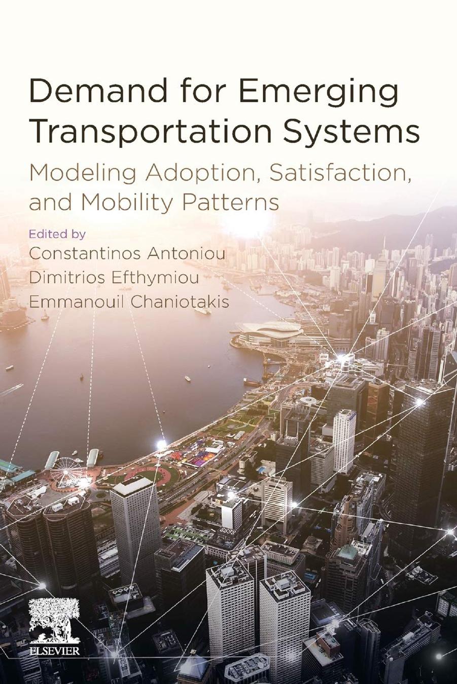 Demand for Emerging Transportation Systems: Modeling Adoption, Satisfaction, and Mobility Patterns by Constantinos Antoniou Dimitrios Efthymiou Emmanouil Chaniotakis