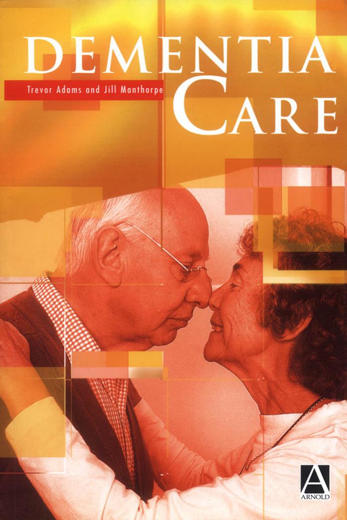 Dementia Care: An Evidence Based Textbook by Adams Trevor