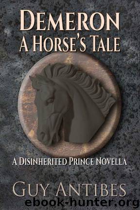 Demeron: A Horse's Tale (The Disinherited Prince Series) by Guy Antibes