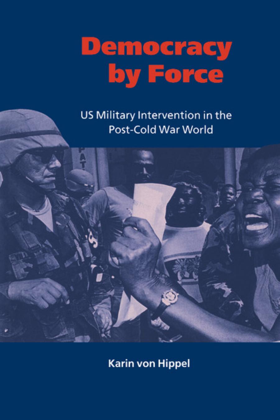 Democracy By Force: US Military Intervention In The Post-Cold War World by Karin von Hippel