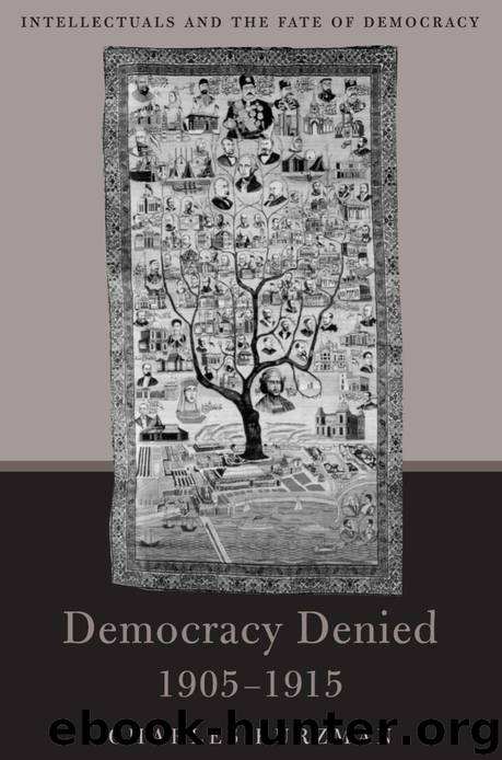 Democracy Denied, 1905-1915: Intellectuals and the Fate of Democracy by Charles Kurzman