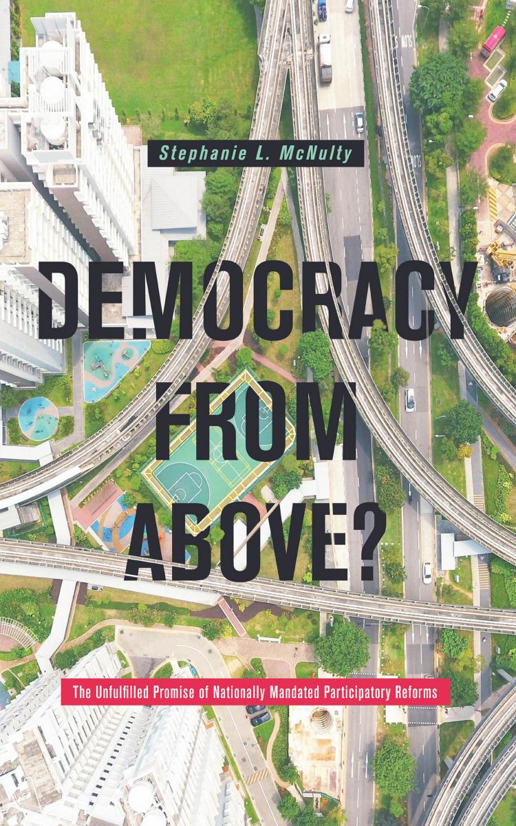 Democracy From Above? : The Unfulfilled Promise of Nationally Mandated Participatory Reforms by McNulty Stephanie L
