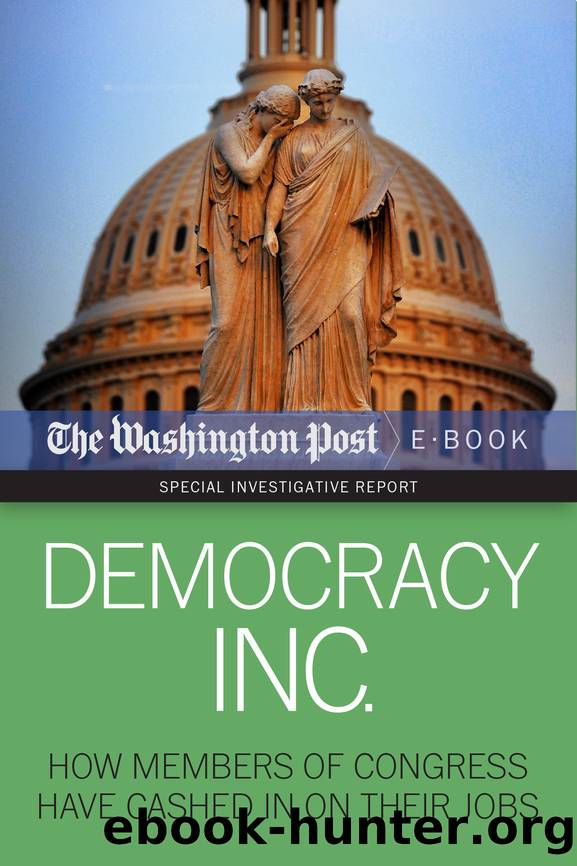 Democracy Inc.: How Members of Congress Have Cashed In On Their Jobs by The Washington Post