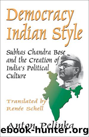 Democracy Indian Style: Subhas Chandra Bose and the Creation of India's Political Culture by Anton Pelinka