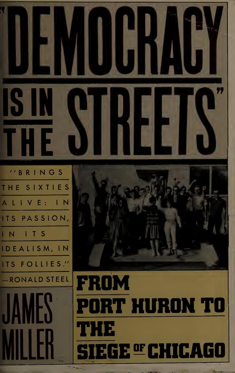 Democracy Is in the Streets: From Port Huron to the Siege of Chicago by James Miller