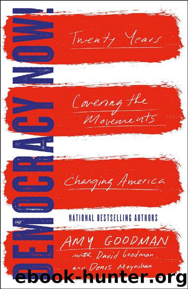 Democracy Now! by Amy Goodman David Goodman & Denis Moynihan