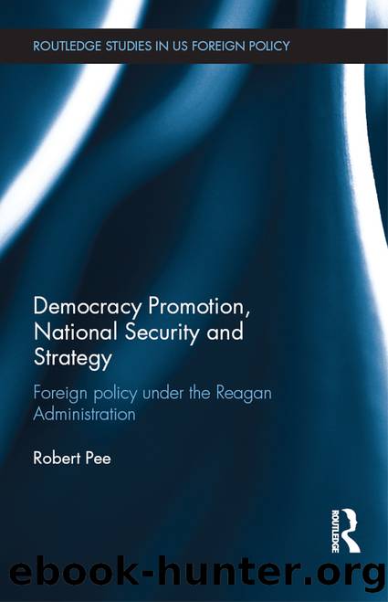 Democracy Promotion, National Security and Strategy: Foreign Policy Under the Reagan Administration by Robert Pee