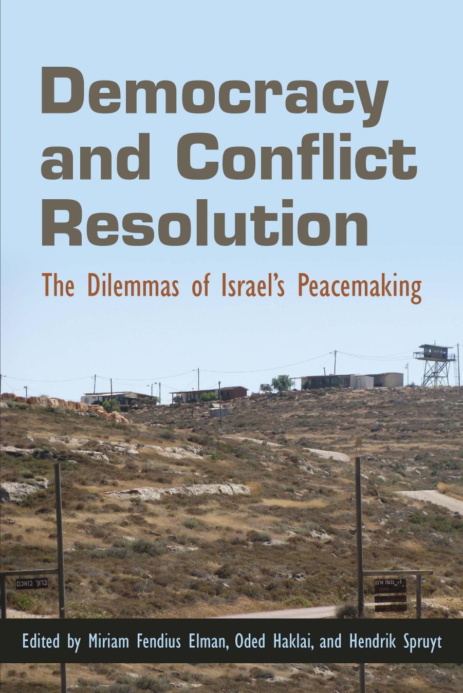 Democracy and Conflict Resolution : The Dilemmas of Israel's Peacemaking by Miriam Fendius Elman; Oded Haklai; Hendrik Spruyt
