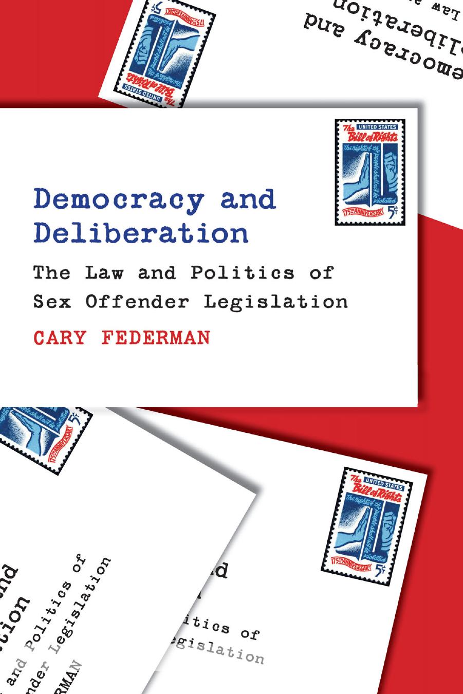 Democracy and Deliberation: The Law and Politics of Sex Offender Legislation by Cary Federman