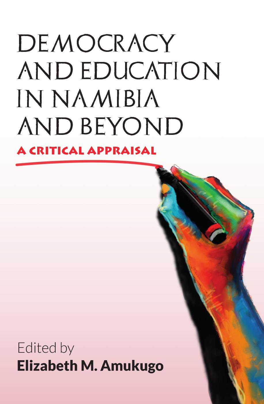 Democracy and Education in Namibia and Beyond: A Critical Apprasial by M. Amukugo