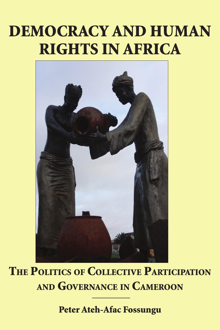 Democracy and Human Rights in Africa: The Politics of Collective Participation and Governance in Cameroon by Peter Ateh-Afac Fossungu