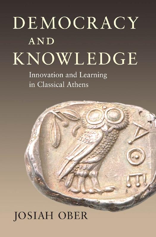 Democracy and Knowledge: Innovation and Learning in Classical Athens by Josiah Ober