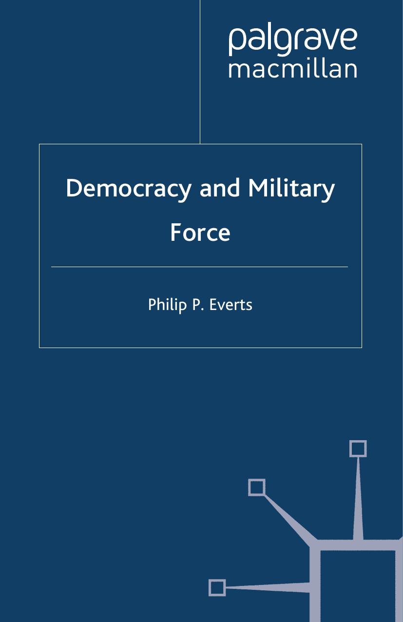 Democracy and Military Force by Philip P. Everts (auth.)