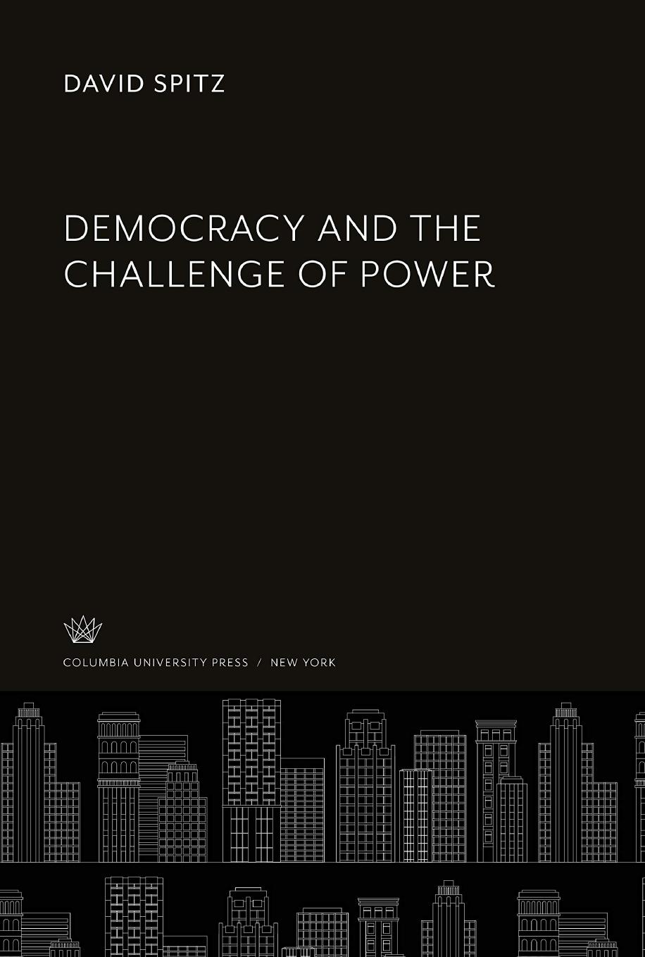 Democracy and the Challenge of Power by David Spitz